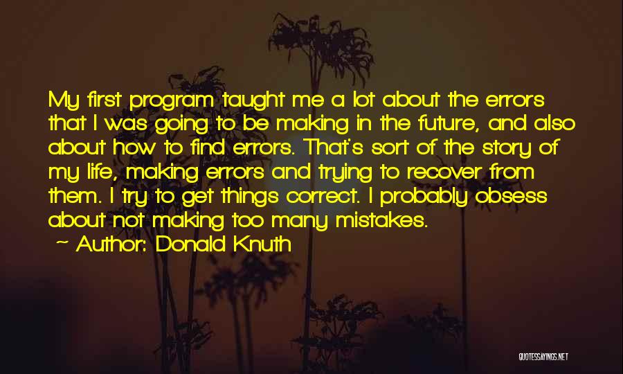 Mistakes Of My Life Quotes By Donald Knuth