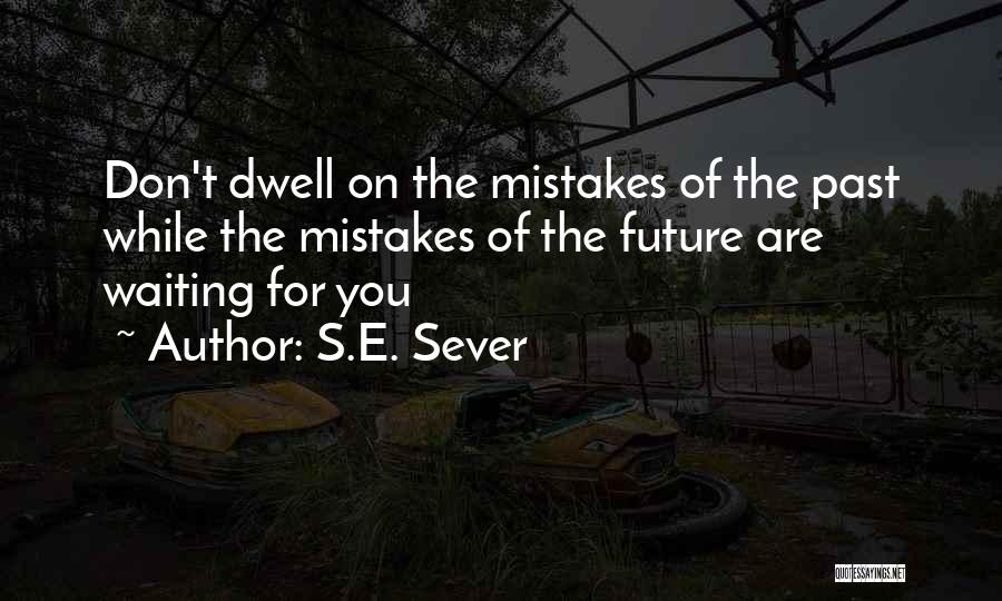 Mistakes Of The Past Quotes By S.E. Sever