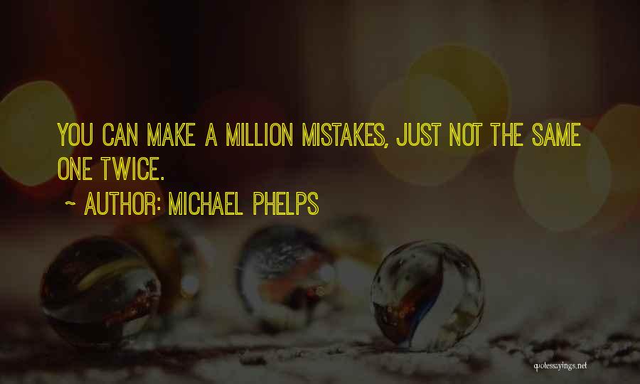 Mistakes Twice Quotes By Michael Phelps