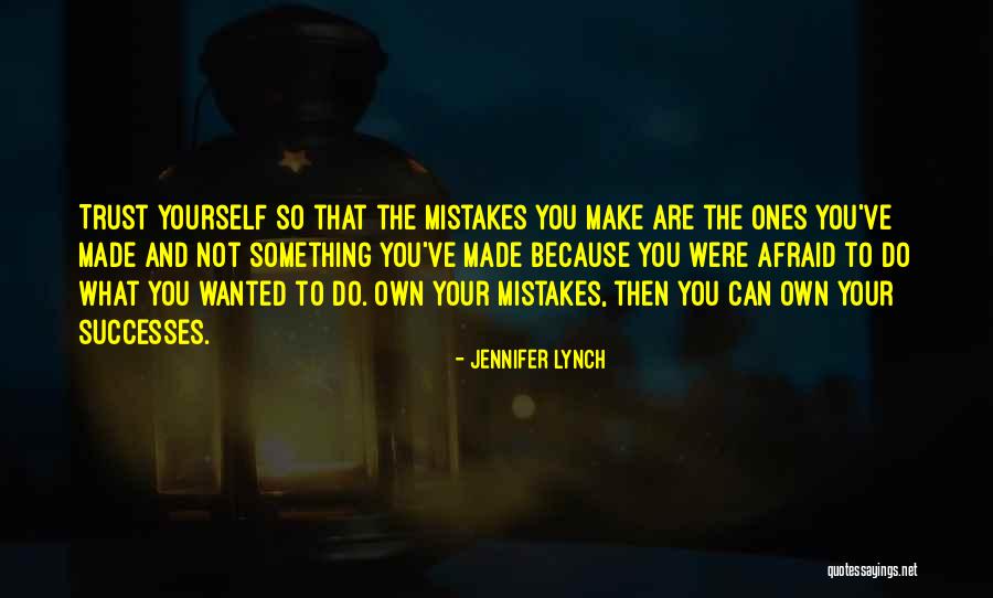 Mistakes Were Made Quotes By Jennifer Lynch Mistakes Were Made Quotes By Jennifer Lynch