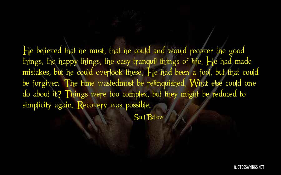 Mistakes Were Made Quotes By Saul Bellow Mistakes Were Made Quotes By Saul Bellow
