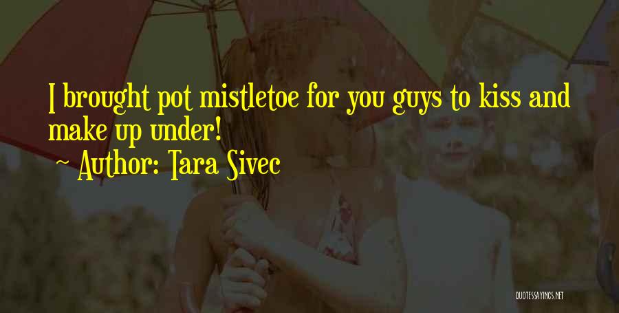 Mistletoe Kiss Quotes By Tara Sivec