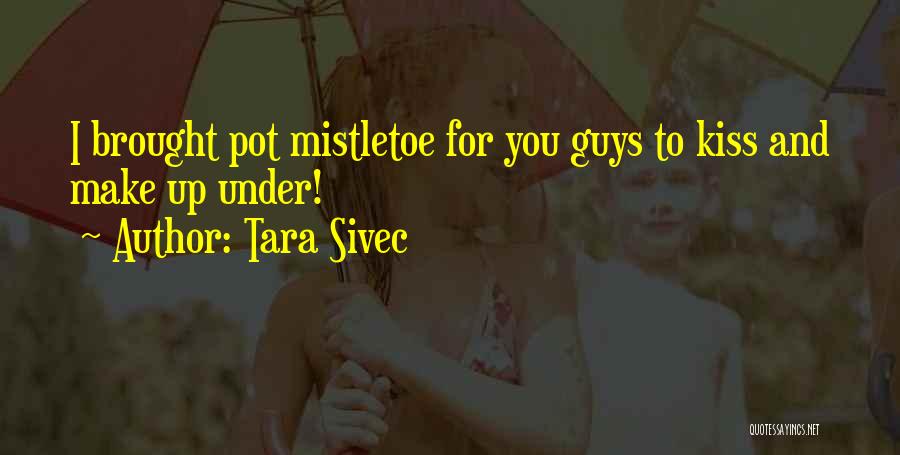 Mistletoe Quotes By Tara Sivec