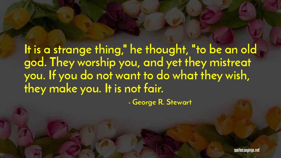 Mistreat You Quotes By George R. Stewart Mistreat You Quotes By George R. Stewart