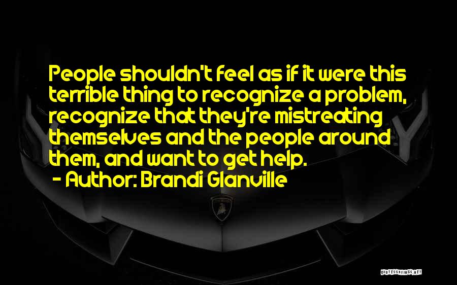 Mistreating Me Quotes By Brandi Glanville