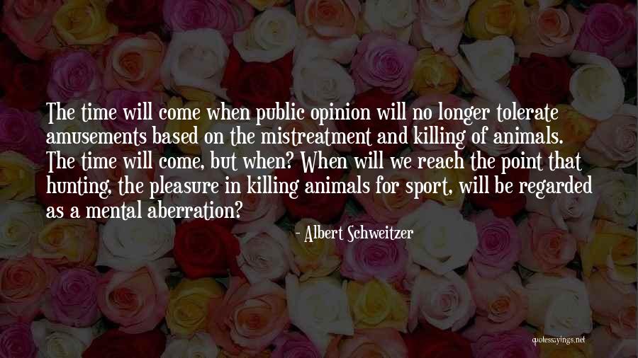 Mistreatment Of Animals Quotes By Albert Schweitzer Mistreatment Of Animals Quotes By Albert Schweitzer