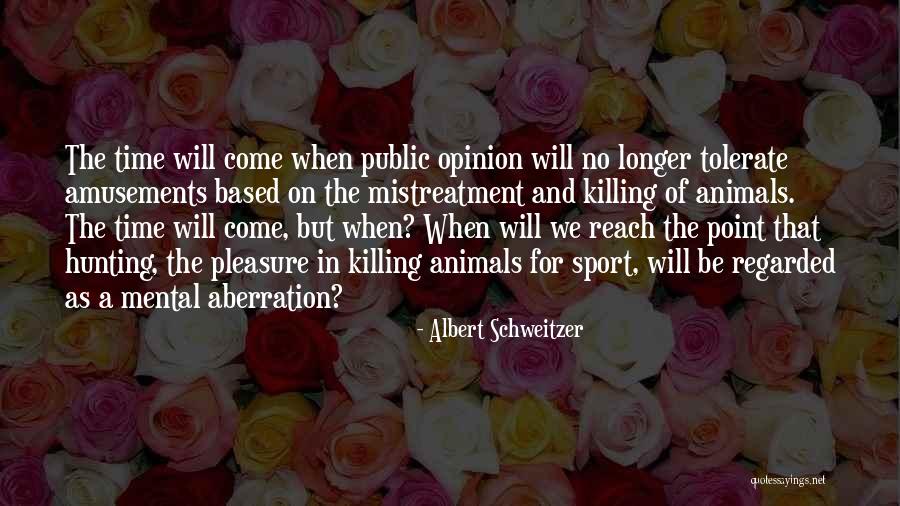 Mistreatment Of Animals Quotes By Albert Schweitzer