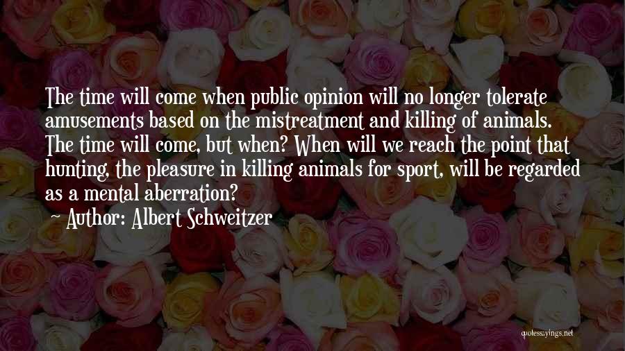 Mistreatment Quotes By Albert Schweitzer