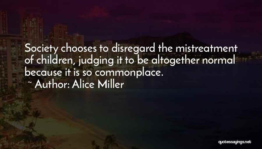 Mistreatment Quotes By Alice Miller