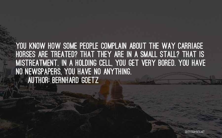 Mistreatment Quotes By Bernhard Goetz