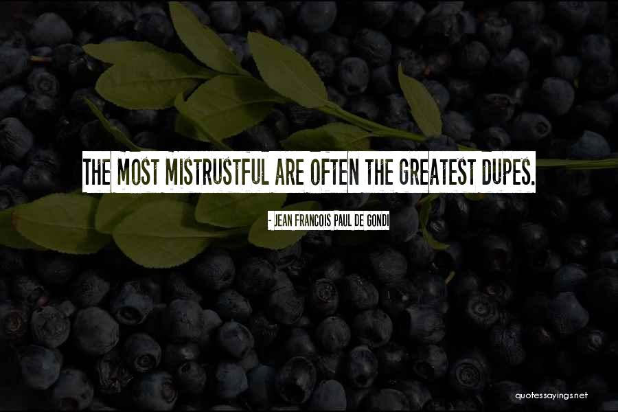Mistrustful Quotes By Jean Francois Paul De Gondi