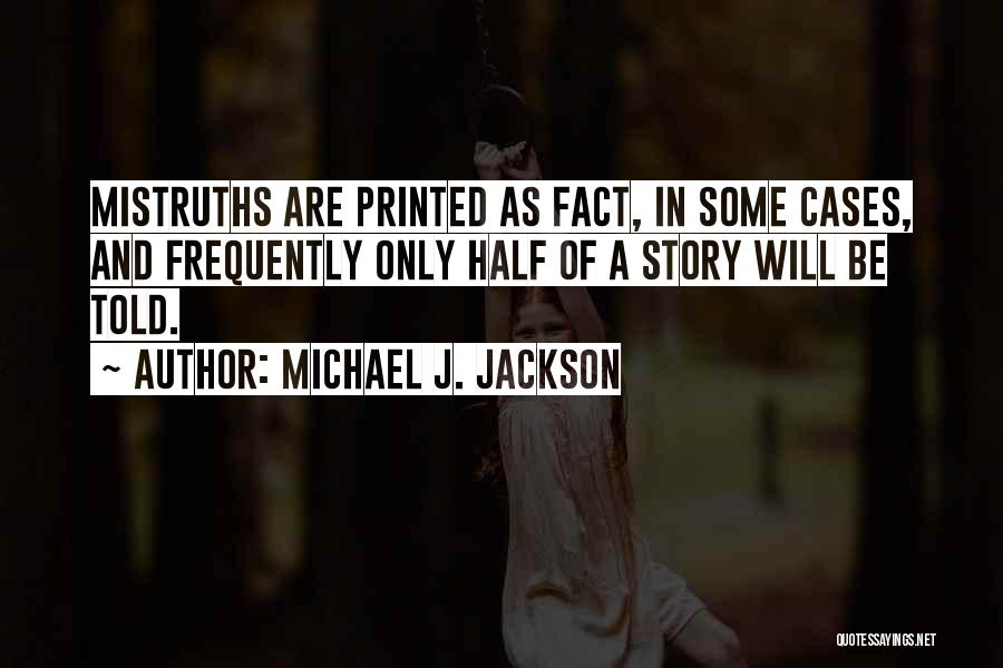 Mistruths Quotes By Michael J. Jackson