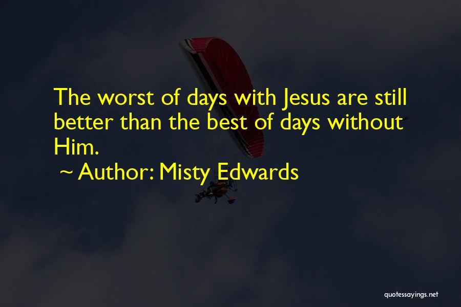 Misty Days Quotes By Misty Edwards