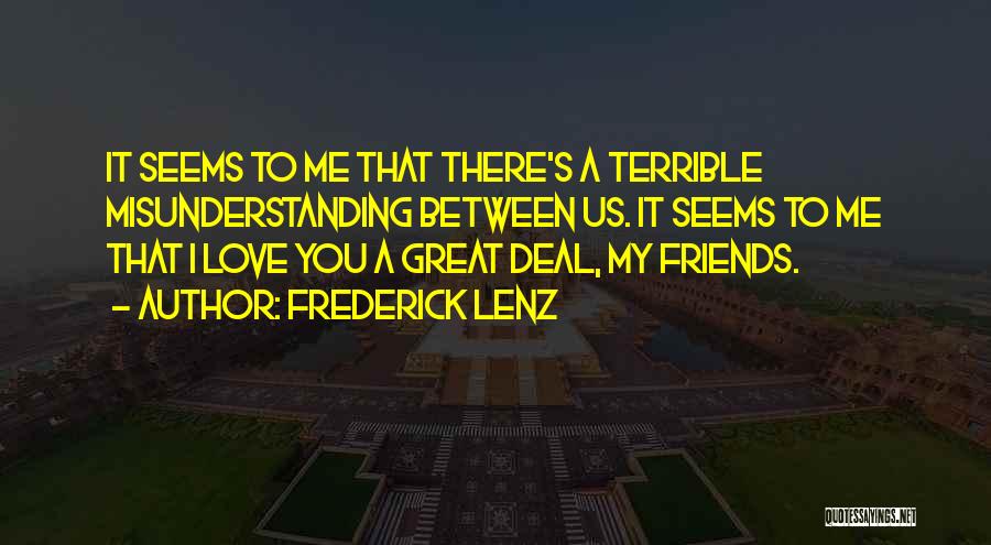 Misunderstanding Between Friends Quotes By Frederick Lenz