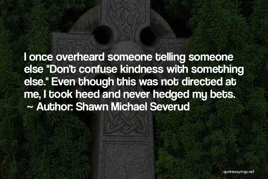 Misunderstanding In Love Quotes By Shawn Michael Severud