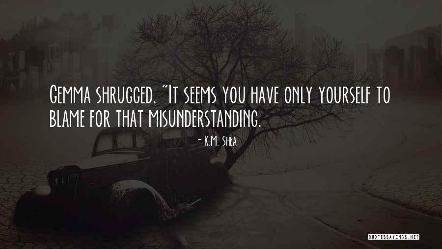 Misunderstanding Someone Quotes By K.M. Shea