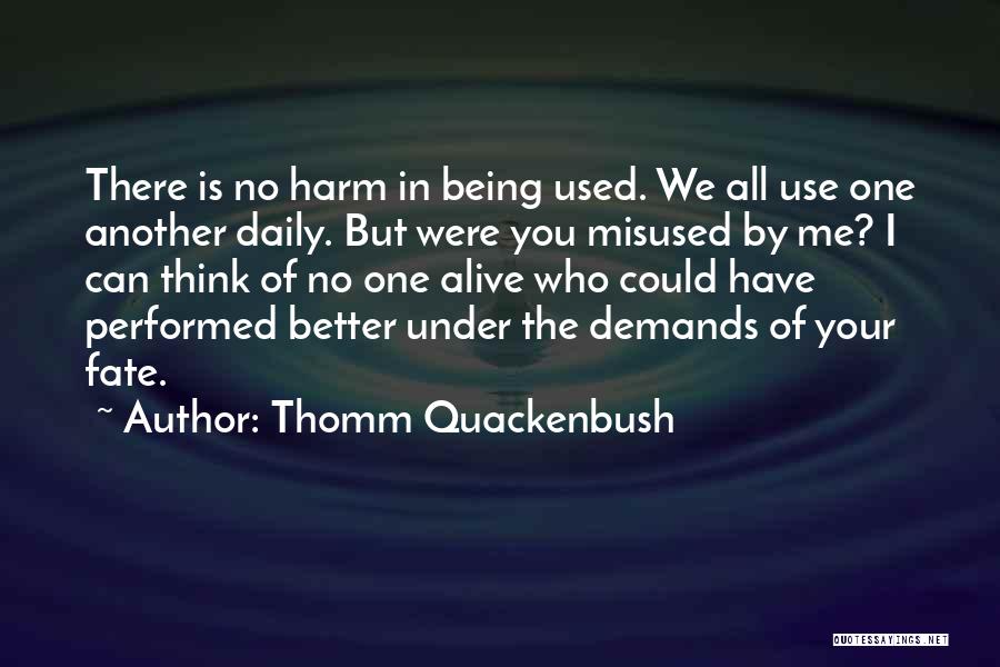 Misuse Me Quotes By Thomm Quackenbush