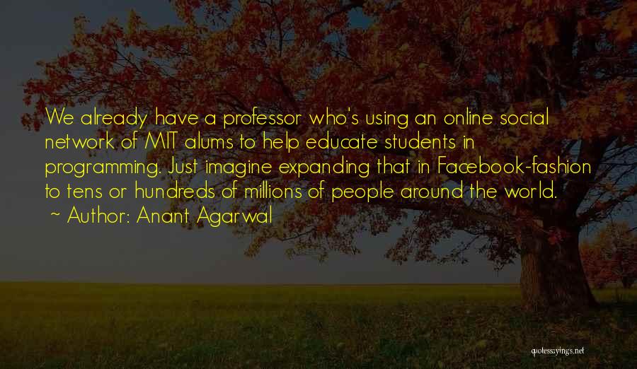 Mit Professor Quotes By Anant Agarwal