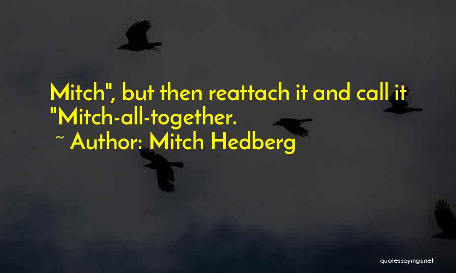 Mitch Hedberg Mitch All Together Quotes By Mitch Hedberg