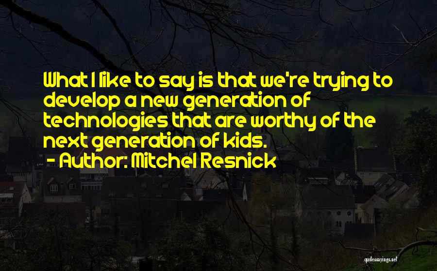 Mitchel Resnick Quotes 792890