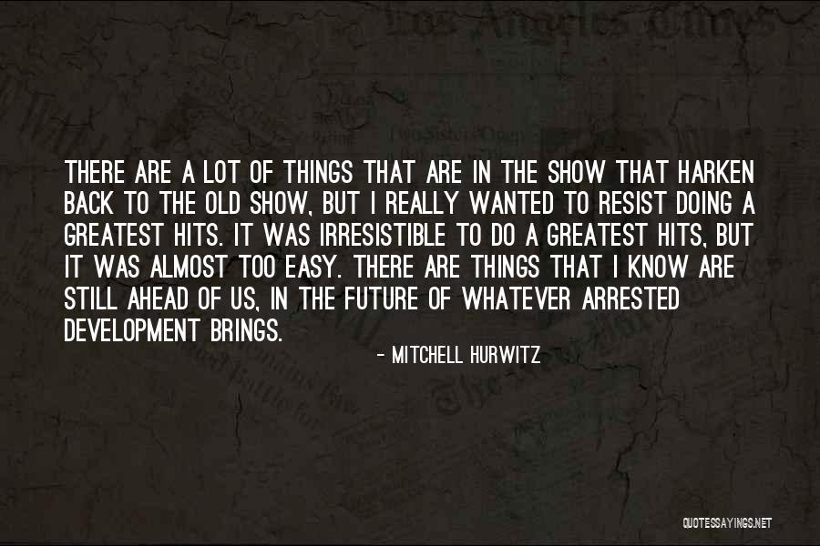 Mitchell Hurwitz Quotes 1620131