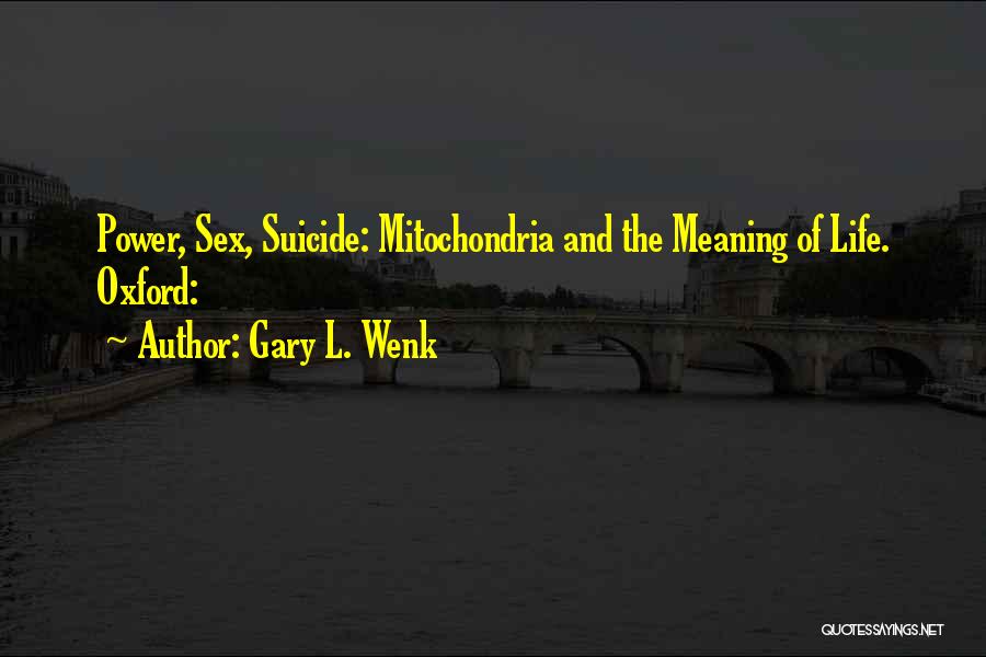 Mitochondria Quotes By Gary L. Wenk