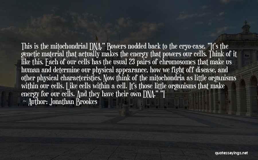 Mitochondria Quotes By Jonathan Brookes