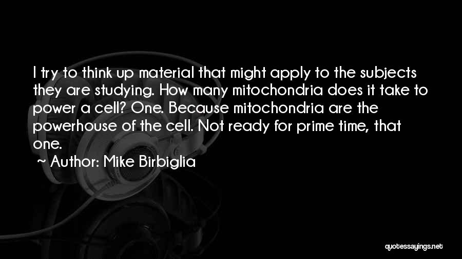 Mitochondria Quotes By Mike Birbiglia