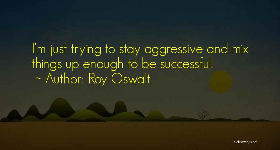 Mix Things Up Quotes By Roy Oswalt
