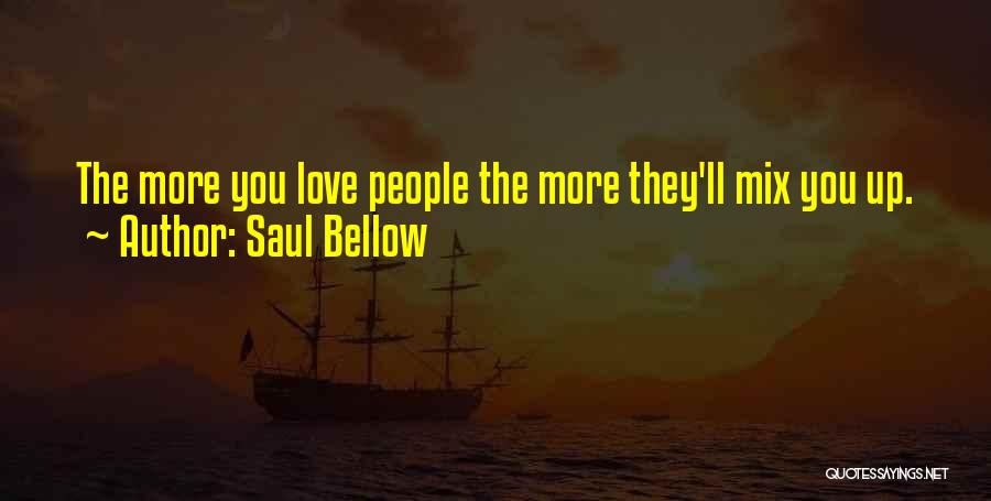 Mix Up Quotes By Saul Bellow