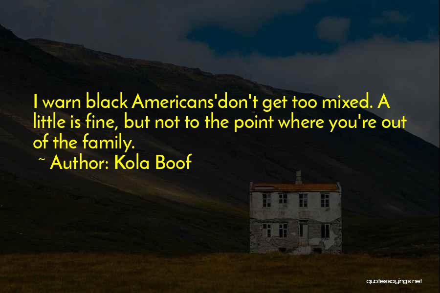Mixed Family Quotes By Kola Boof