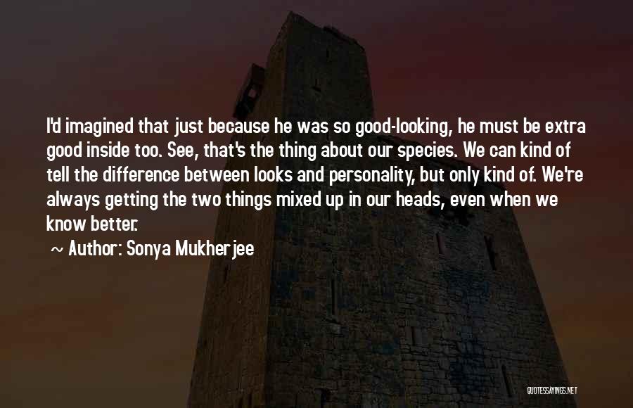 Mixed Species Quotes By Sonya Mukherjee