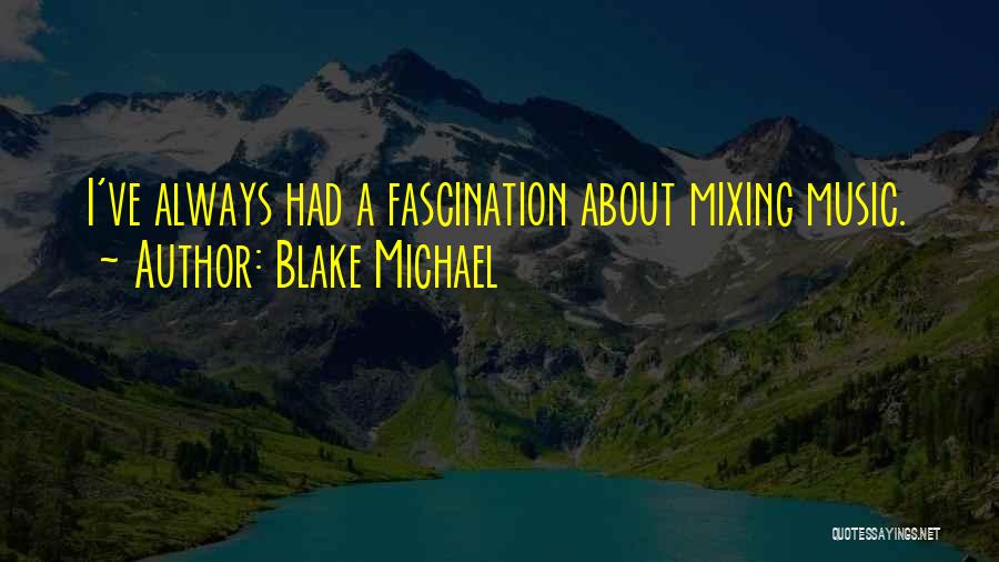 Mixing Music Quotes By Blake Michael