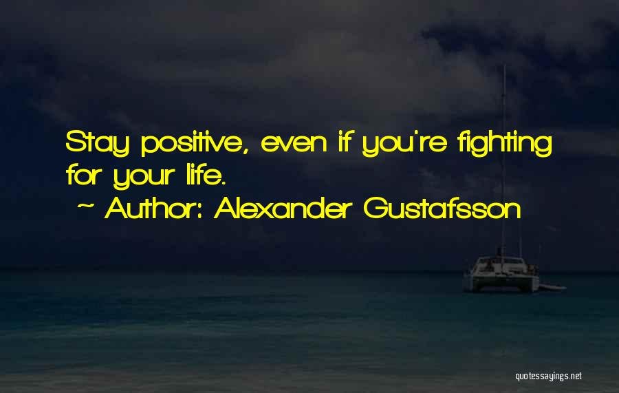 Mma Fighting Quotes By Alexander Gustafsson