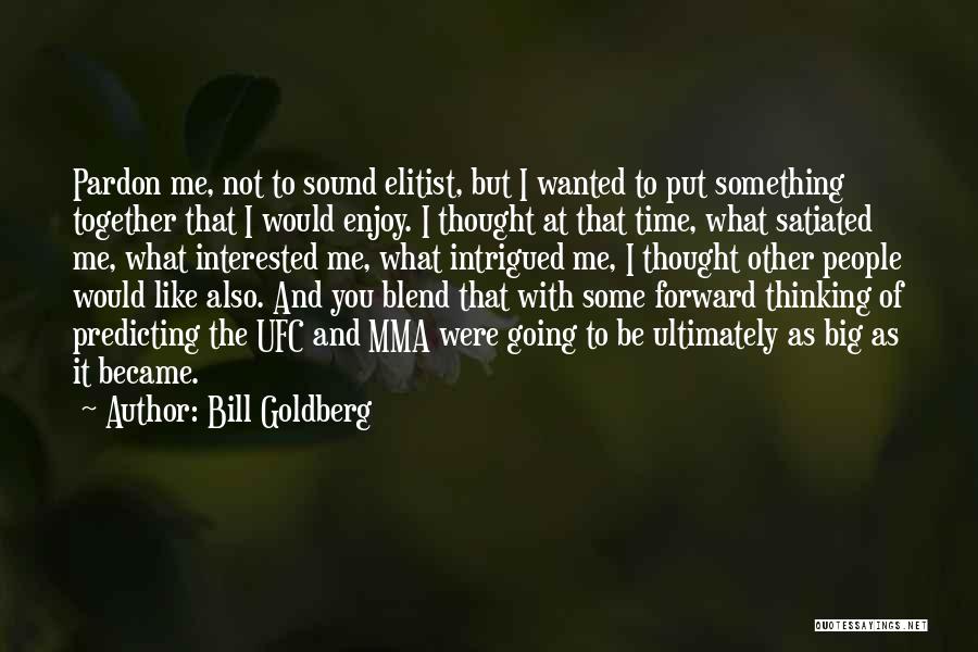 Mma Ufc Quotes By Bill Goldberg