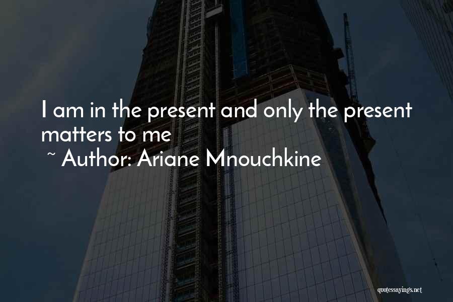 Mnouchkine Quotes By Ariane Mnouchkine