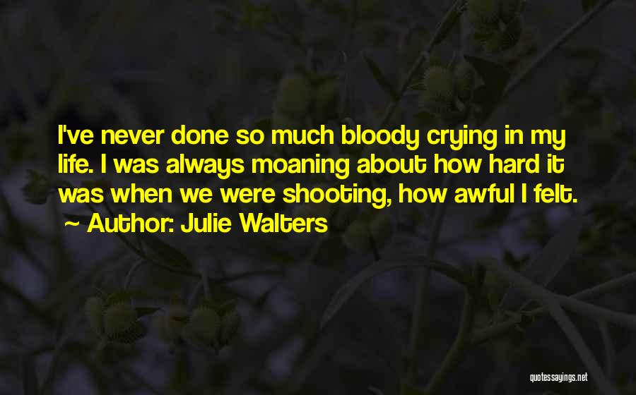 Moaning Of Life Quotes By Julie Walters