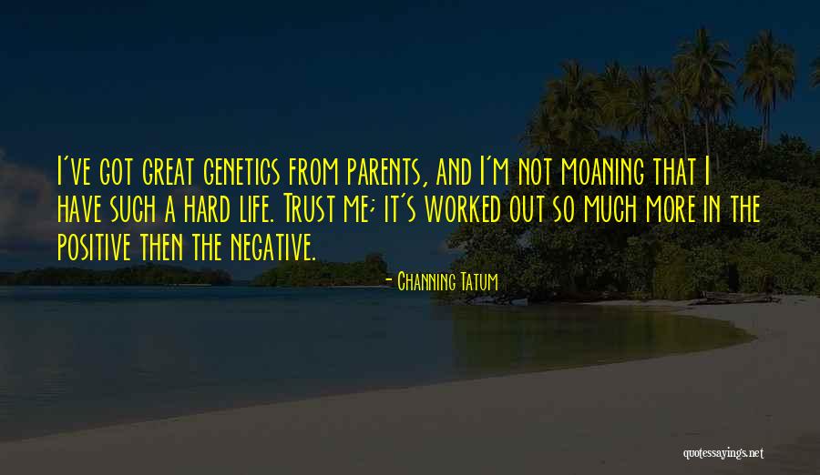 Moaning Parents Quotes By Channing Tatum