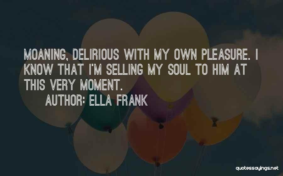 Moaning Quotes By Ella Frank