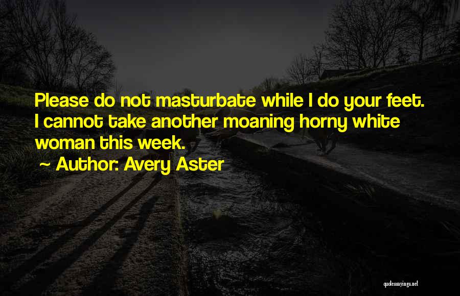 Moaning Woman Quotes By Avery Aster