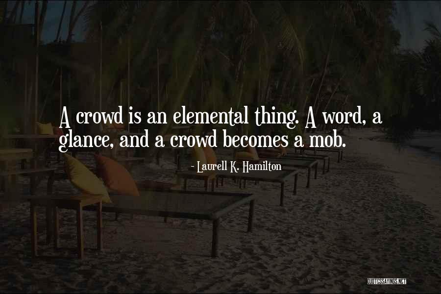 Mob Crowd Quotes By Laurell K. Hamilton