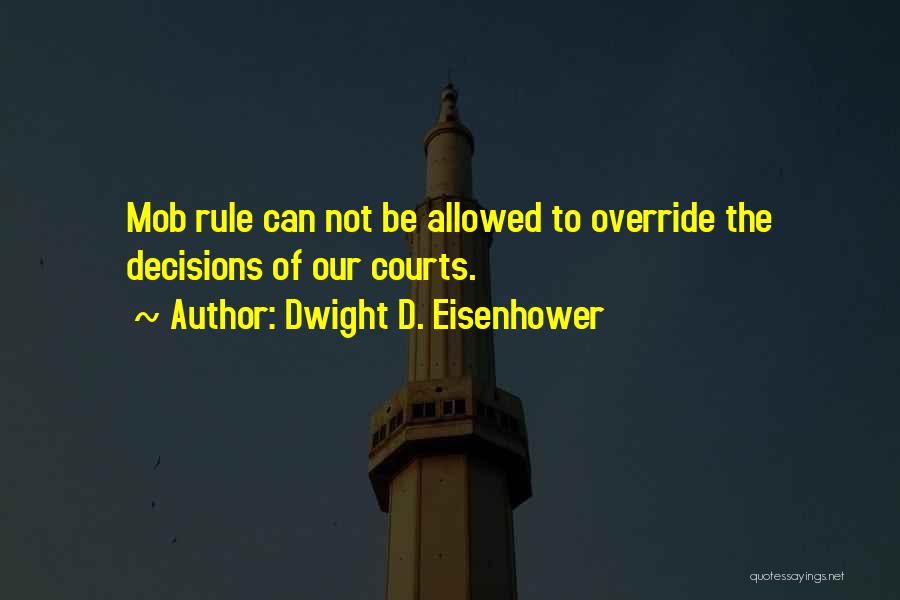 Mob Rule Quotes By Dwight D. Eisenhower