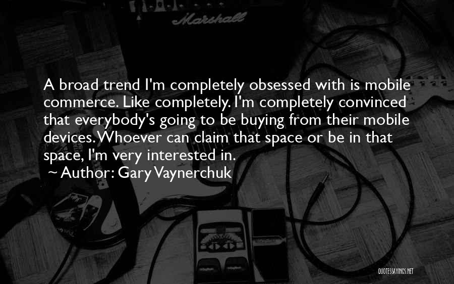 Mobile Commerce Quotes By Gary Vaynerchuk