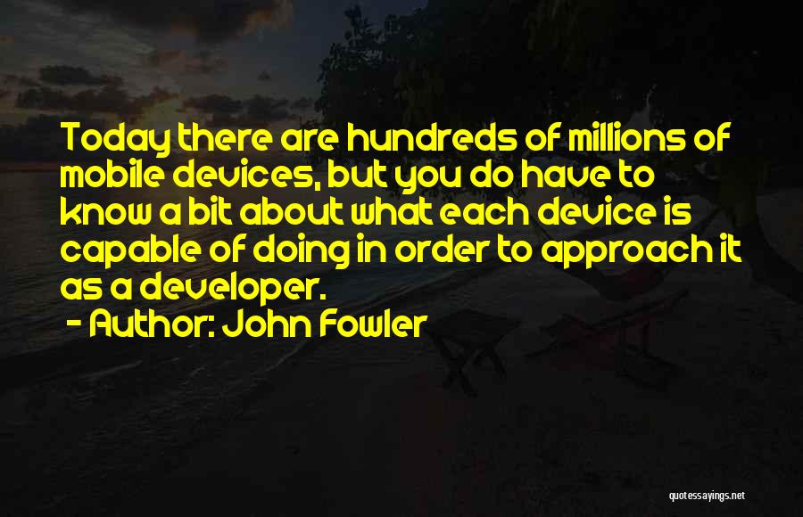 Mobile Developer Quotes By John Fowler