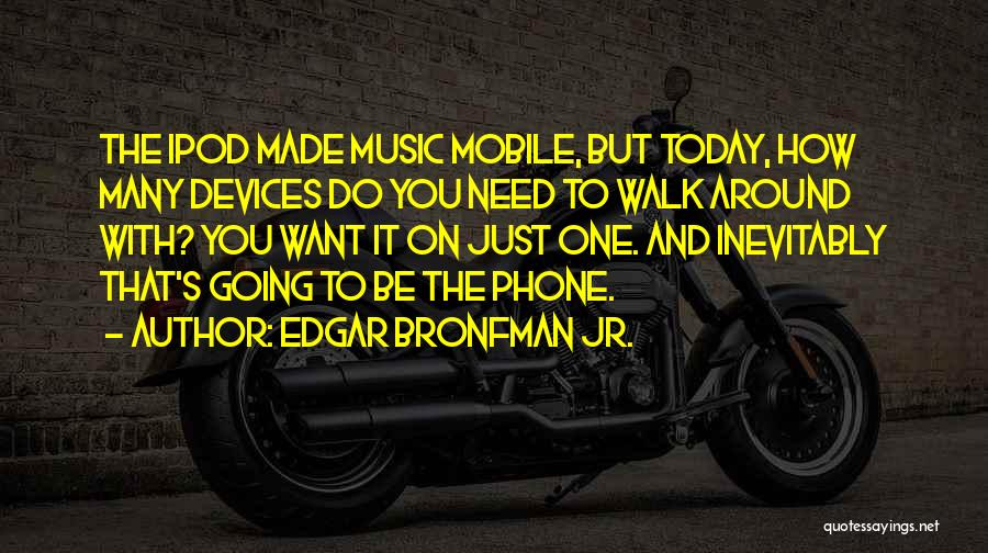 Mobile Devices Quotes By Edgar Bronfman Jr.