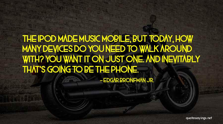 Mobile Devices Quotes By Edgar Bronfman Jr.