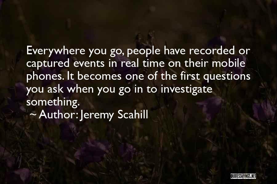 Mobile Phones Quotes By Jeremy Scahill