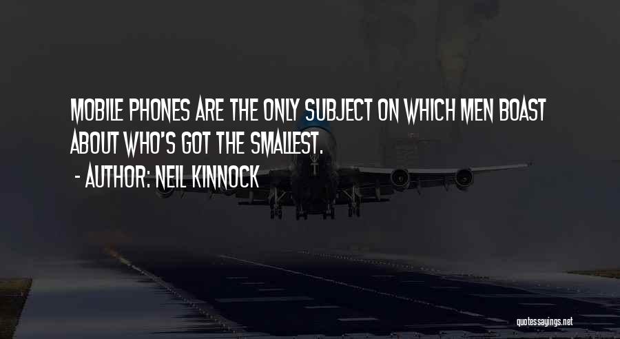 Mobile Phones Quotes By Neil Kinnock