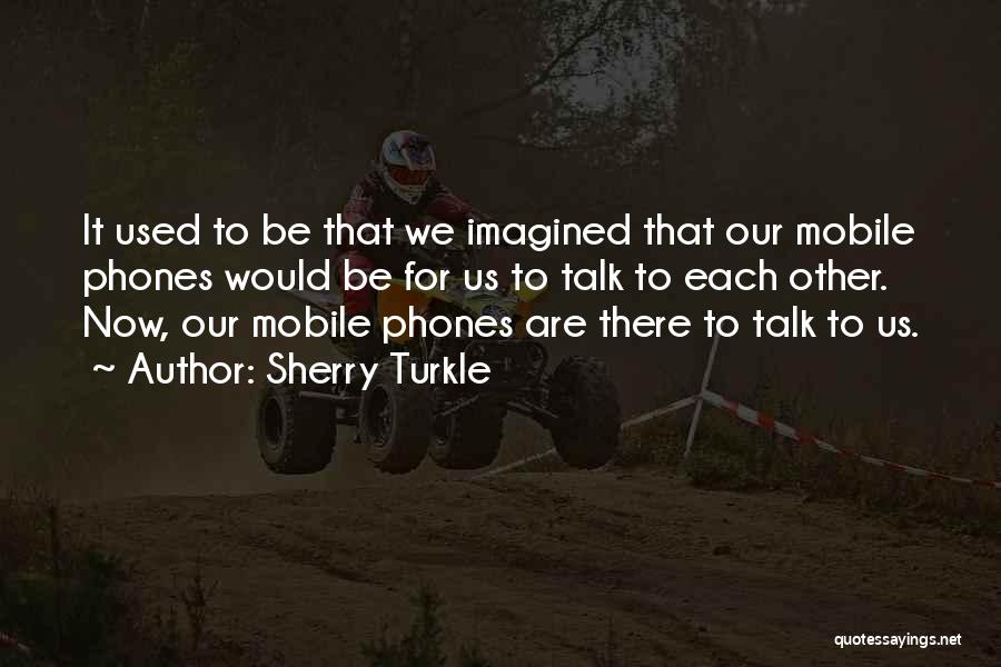 Mobile Phones Quotes By Sherry Turkle