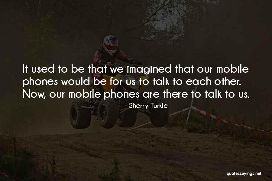 Mobile Phones Quotes By Sherry Turkle